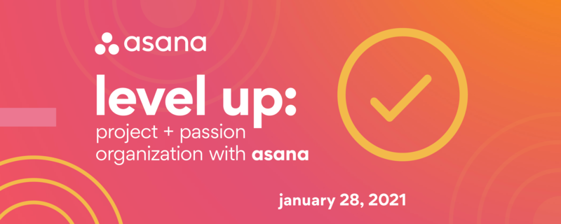 (TEST) Level up: Project and Passion Organization with Asana - Jan 25 ...