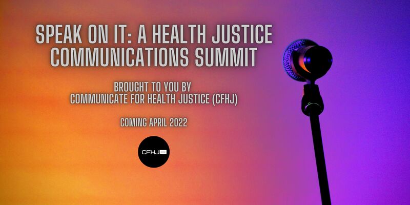 Speak On It: A Health Justice Communications Summit